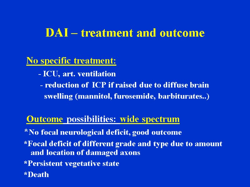 DAI – treatment and outcome   No specific treatment:    